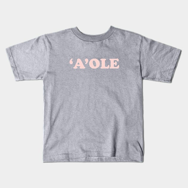 'A'ole (No) Kids T-Shirt by amfaam